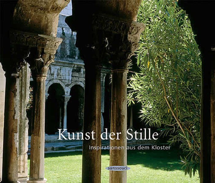 Kunst der Stille: Inspirationen aus dem Kloster - Helme Heine