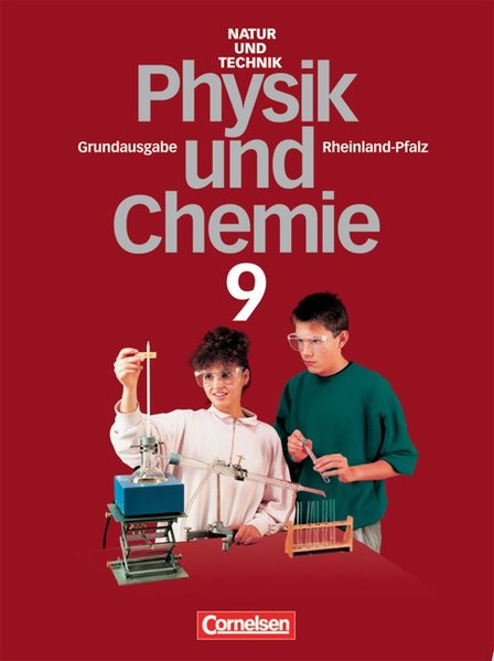 Natur und Technik - Physik/Chemie (Bisherige Ausgabe) - Rheinland-Pfalz - Grundausgabe: Natur und Technik, Physik, Chemie, Grundausgabe Rheinland-Pfalz, 9. Schuljahr - Heepmann, Bernd, Dr. Heinz Muckenfuß Prof. Dr. Eberhard Rossa u. a.