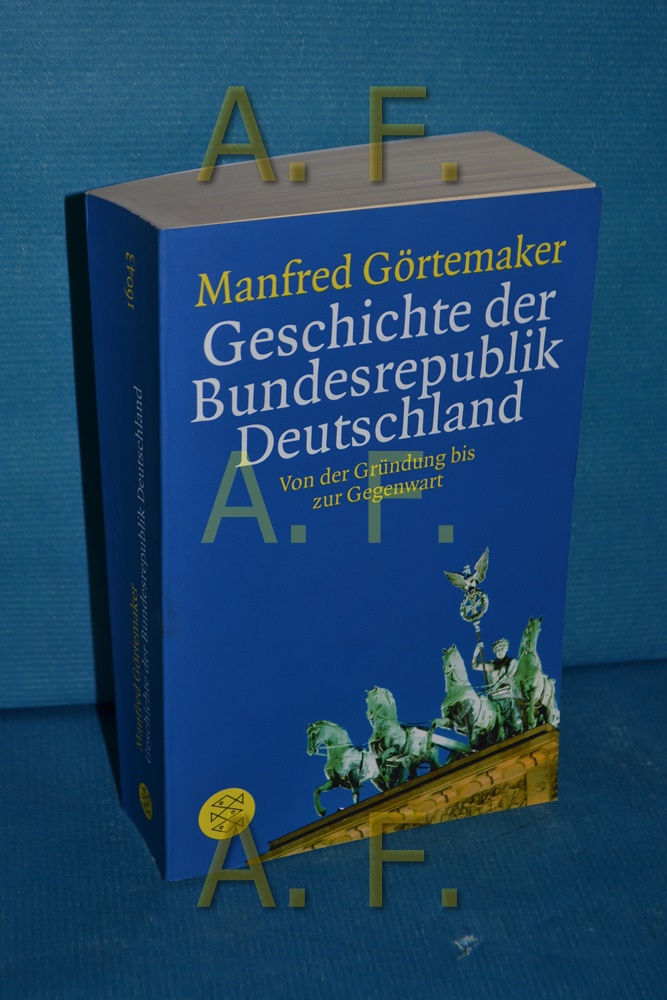 Geschichte der Bundesrepublik Deutschland : von der Gründung bis zur Gegenwart Manfred Görtemaker / Fischer , 16043 - Görtemaker, Manfred