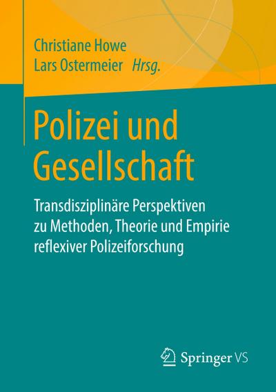 Polizei und Gesellschaft : Transdisziplinäre Perspektiven zu Methoden, Theorie und Empirie reflexiver Polizeiforschung - Lars Ostermeier