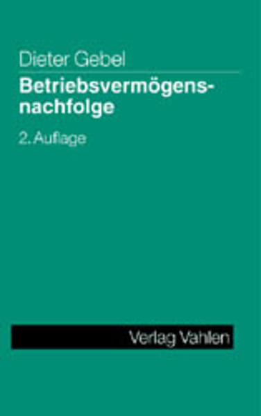 Betriebsvermögensnachfolge : Erbfall und vorweggenommene Erbfolge , Einkommensteuer und Erbschaftsteuer. von - Gebel, Dieter