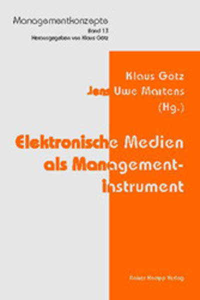 Elektronische Medien als Managementinstrument. Jens Uwe Martens (Hg.), Managementkonzepte - Götz, Klaus