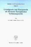 Grundgesetz und Europarecht als Elemente europäischen Verfassungsrechts. von, Schriften zum europäischen Recht - Glaeser, Alexander Schmitt