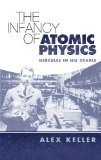 The Infancy of Atomic Physics: Hercules in His Cradle (Dover Science Books) - Keller, Alex