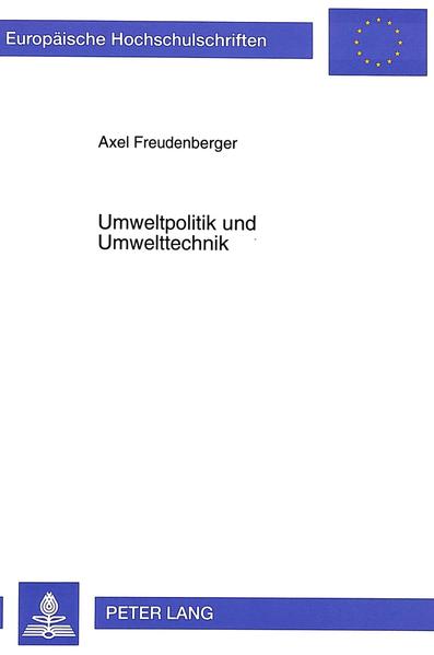 Umweltpolitik und Umwelttechnik : zum Innovationsstimulus umweltpolitischer Instrumente. Europäische Hochschulschriften : Reihe 5, Volks- und Betriebswirtschaft - Freudenberger, Axel