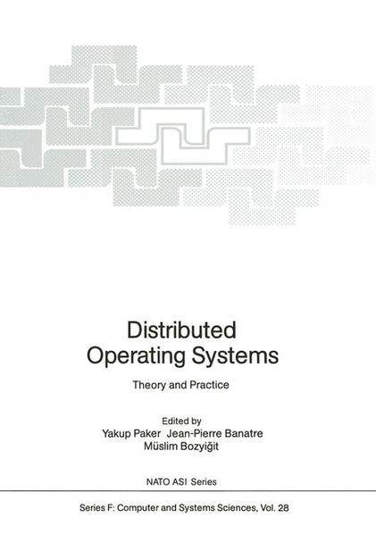 Distributed Operating Systems. Theory and Practice - Yakup Paker,Jean-Pierre Banatre,Muslim Bozyigit