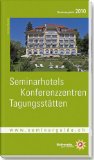 Seminarhotels - Konferenzzentren - Tagungsstätten in der Schweiz: Seminarguide 2010 - Unknown Author