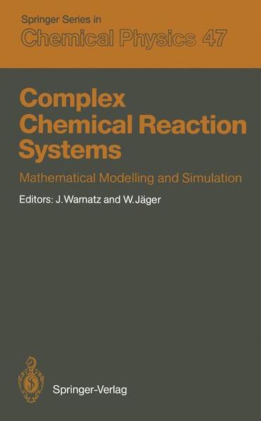 Complex Chemical Reaction Systems: Mathematical Modelling and Simulation. Proceedings of the Second Workshop, Heidelberg, Fed. Rep. of Germany, August 11-15, 1986 (Springer Series in Chemical Physics) - Ja1/4rgen Warnatz,Willi Jager,Jurgen Warnatz