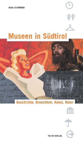 Museen in Südtirol. Geschichte, Brauchtum, Kunst, Natur - Schröder, Nina