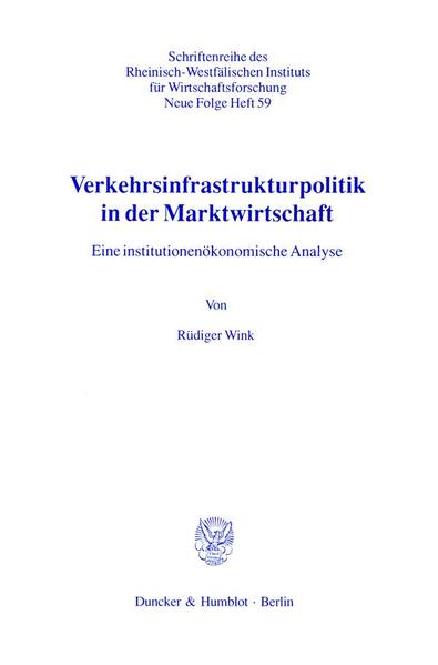 Verkehrsinfrastrukturpolitik in der Marktwirtschaft. Eine institutionenökonomische Analyse Eine institutionenökonomische Analyse. - Wink, Rüdiger