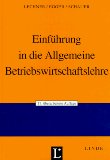 Einführung in die allgemeine Betriebswirtschaftslehre. - Lechner, Karl, Anton Egger und Reinbert Schauer