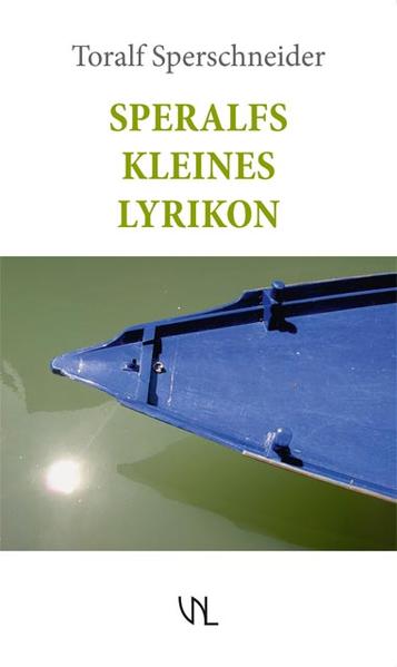 Speralfs kleines Lyrikon : 77 Gedichte aus 7 Jahren. Edition weiße Lyra - Sperschneider, Toralf