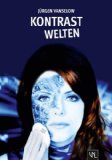 Kontrastwelten: Gesellschaftsroman mit visionären Zügen - Vanselow, Jürgen