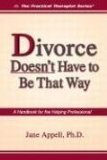 Divorce Doesn't Have to Be That Way: A Handbook for the Helping Professional (Practical Therapist) - Appell, Jane