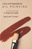 Colors and Material for Oil Painting: A Practical Guide - Turner, Jacques