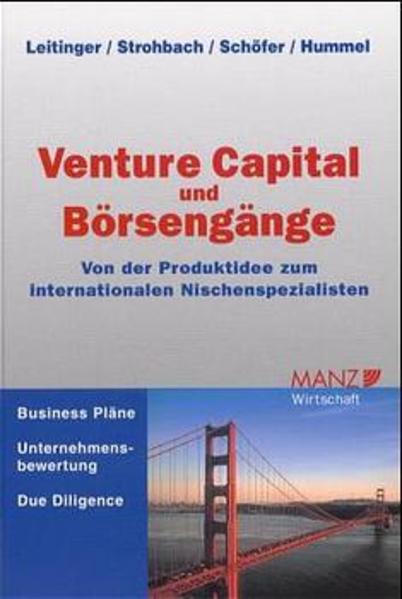 Venture Capital und Börsengänge Von der Produktidee zum internationalen Nischenspezialisten. Business Pläne, Unternehmensbewertung, Due Diligence - Leitinger, Roland, Hannes Strohbach und Peter Schöfer