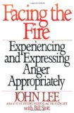 Facing the Fire: Experiencing and Expressing Anger Appropriately - Lee, John and William Stott