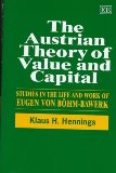 The Austrian Theory of Value and Capital: Studies in the Life and Work of Eugen Von Bohm-Bawerk - Hennings, Klaus and Eugen Von Bohm-Bawerk