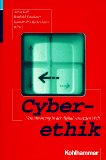 Cyberethik : Verantwortung in der digital vernetzten Welt. Anton Kolb . (Hrsg.). Mit Beitr. von Gunter Bauer . - Kolb, Anton [Hrsg.] und Gunter Bauer