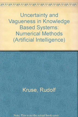 Uncertainty and Vagueness in Knowledge Based Systems: Numerical Methods (Artificial Intelligence) - Kruse, Rudolf, Erhard Schwecke and Jochen Heinsohn
