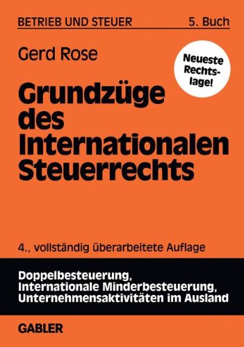 Betrieb und Steuer, 5 Bde., Bd.5, Grundzüge des Internationalen Steuerrechts - Rose, Gerd