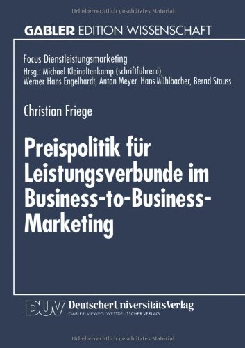 Preispolitik für Leistungsverbunde im Business-to-Business-Marketing. Mit einem Geleitw. von Bernd Stauss - Friege, Christian