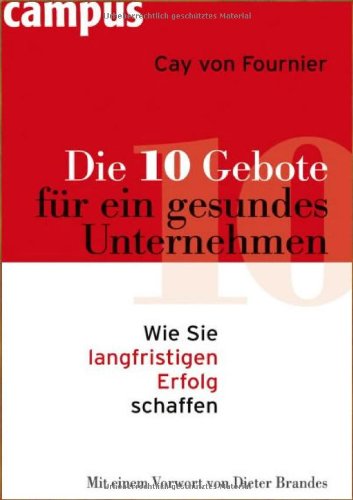 Die 10 Gebote für ein gesundes Unternehmen: Wie Sie langfristigen Erfolg schaffen - Fournier, Cay von