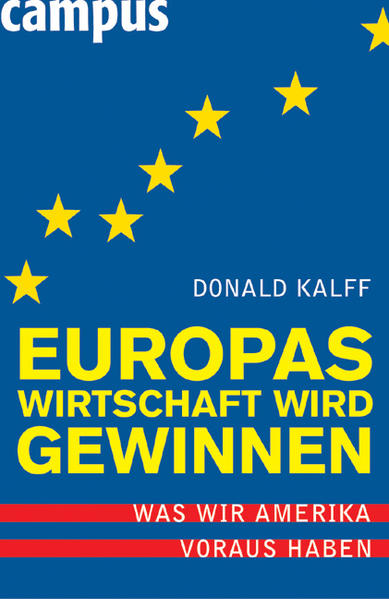 Europas Wirtschaft wird gewinnen: Was wir Amerika voraus haben Was wir Amerika voraus haben - Kalff, Donald und Petra Pyka