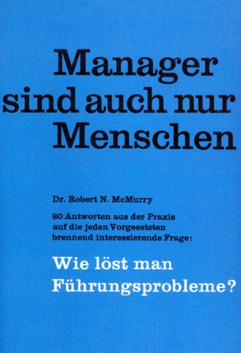 Manager sind auch nur Menschen : 80 Antworten aus d. Praxis auf d. jeden Vorgesetzten brennend interessierende Frage 