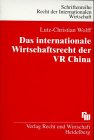 Das internationale Wirtschaftsrecht der VR China: Eine Einführung in Grundlagen und Praxis des China-Geschäfts - Wolff, Lutz Ch