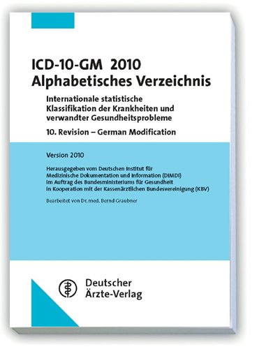 ICD-10-GM 2010 Alphabetisches Verzeichnis: Internationale statistische Klassifikation der Krankheiten und verwandter Gesundheitsprobleme 10. Revision . 2009 Bearbeitet von Dr. med. Bernd Graubner