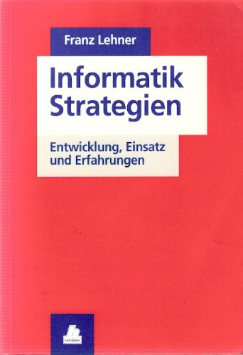 Informatik-Strategien Entwicklung, Einsatz und Erfahrungen - Lehner, Franz