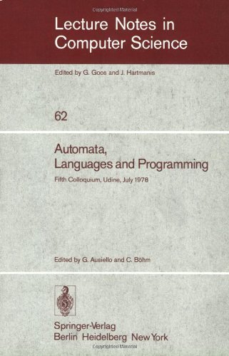 Automata, Languages and Programming: Fifth Colloquium, Udine, Italy, July 17 - 21, 1978. Proceedings (Lecture Notes in Computer Science) - Ausiello, G. and C. Böhm