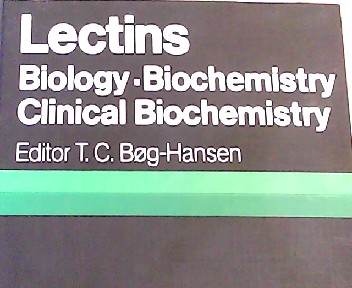 Lectins Biology, Biochemistry, Clinical Biochemistry Volume 1. Proceedings of the Third Lectin Meeting, Copenhagen, June 1980 - Bog-Hansen, Thorkild Christian and Meeting Lectin