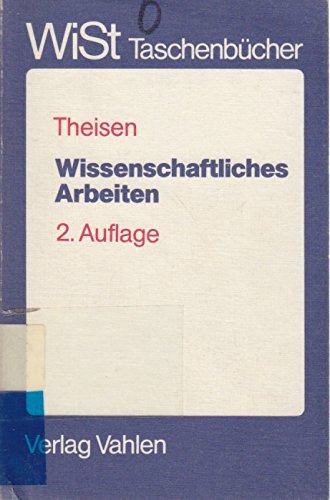 Wissenschaftliches Arbeiten : Technik - Methodik - Form. von Manuel R. Theisen, WiST-Taschenbücher - Theisen, Manuel Rene