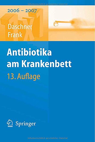 Antibiotika am Krankenbett : 2006 - 2007. F. Daschner ; U. Frank. Unter Mitarb. von W. Ebner - Daschner, Franz und Uwe Frank