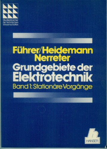 Grundgebiete der Elektrotechnik Stationäre Vorgänge - Führer, Arnold, Klaus Heidemann und Wolfgang Nerreter