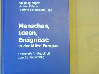 Menschen, Ideen, Ereignisse in der Mitte Europas : Festschrift für Rudolf Lill zum 65. Geburtstag. - Altgeld, Wolfgang (Hrsg.) und Rudolf Lill