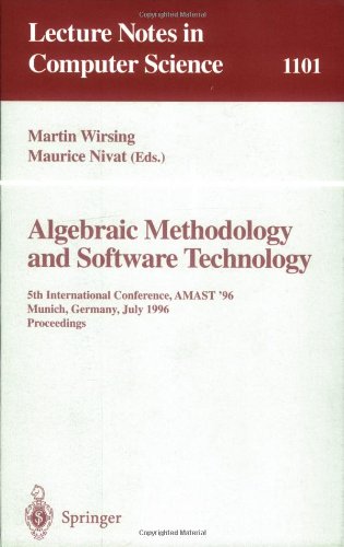 Algebraic Methodology and Software Technology: 5th International Conference, AMAST '96 Munich, Germany, July 1996. Proceedings (Lecture Notes in Computer Science) - Wirsing, Martin and Maurice Nivat