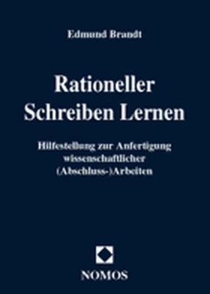 Rationeller schreiben lernen Hilfestellung zur Anfertigung wissenschaftlicher (Abschluss-)Arbeiten - Brandt, Edmund