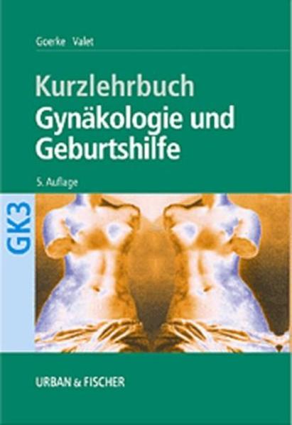 Kurzlehrbuch Gynäkologie und Geburtshilfe Kurzlehrbuch zum Gegenstandskatalog 3 - Goerke, Kay und Axel Valet