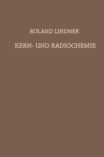 Kern- und Radiochemie. Grundlagen - Praktische Methoden und Technische Anwendung - Lindner, Roland