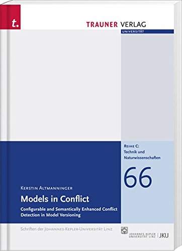 Models in Conflict: Configurable and Semantically Enhanced Conflict Detection in Model Versioning (Schriftenreihe der Johannes-Kepler-Universität Linz) - Altmanninger, Kerstin
