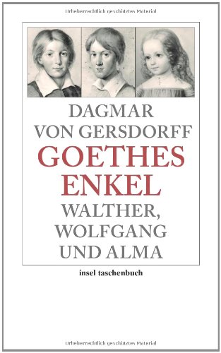 Goethes Enkel : Walther, Wolfgang und Alma. - Gersdorff, Dagmar von