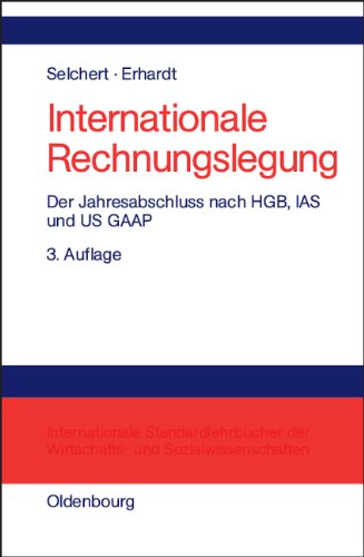 Internationale Rechnungslegung: Der Jahresabschluß nach HGB, IAS und US GAAP - Selchert, Friedrich W. und Martin Erhardt