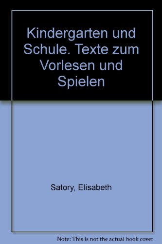 Kindergarten und Schule. Texte zum Vorlesen und Spielen - Satory, Elisabeth