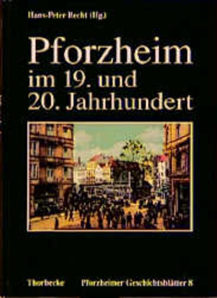 Pforzheim im 19. und 20. Jahrhundert : Bausteine zur modernen Stadtgeschichte. Bausteine zur modernen Stadtgeschichte - Becht, H P, D Hein und H Staib