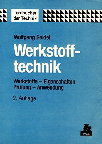 Werkstofftechnik. Werkstoffe, Eigenschaften, Prüfung, Anwendung - Seidel, Wolfgang