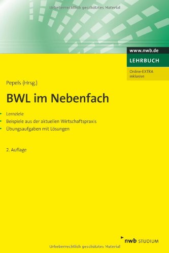 BWL im Nebenfach: Lernziele. Beispiele aus der aktuellen Wirtschaftspraxis. Übungsaufgaben mit Lösungen. - Werner, Pepels (Hrsg.), Birker (Mitarb.) Klaus und Bröckermann (Mitarb.) Reiner