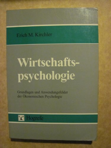 Wirtschaftspsychologie. Grundlagen und Anwendungsfelder der Ökonomischen Psychologie - Kirchler, Erich M.